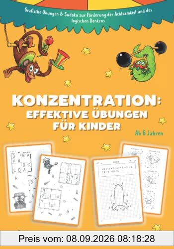Konzentration: Effektive Übungen für Kinder ab 6 Jahren. Bilderrätsel & Sudoku zu Förderung der Achtsamkeit.: Grafische Übungen & Sudoku zur Förderung der Achtsamkeit und des logischen Denkens