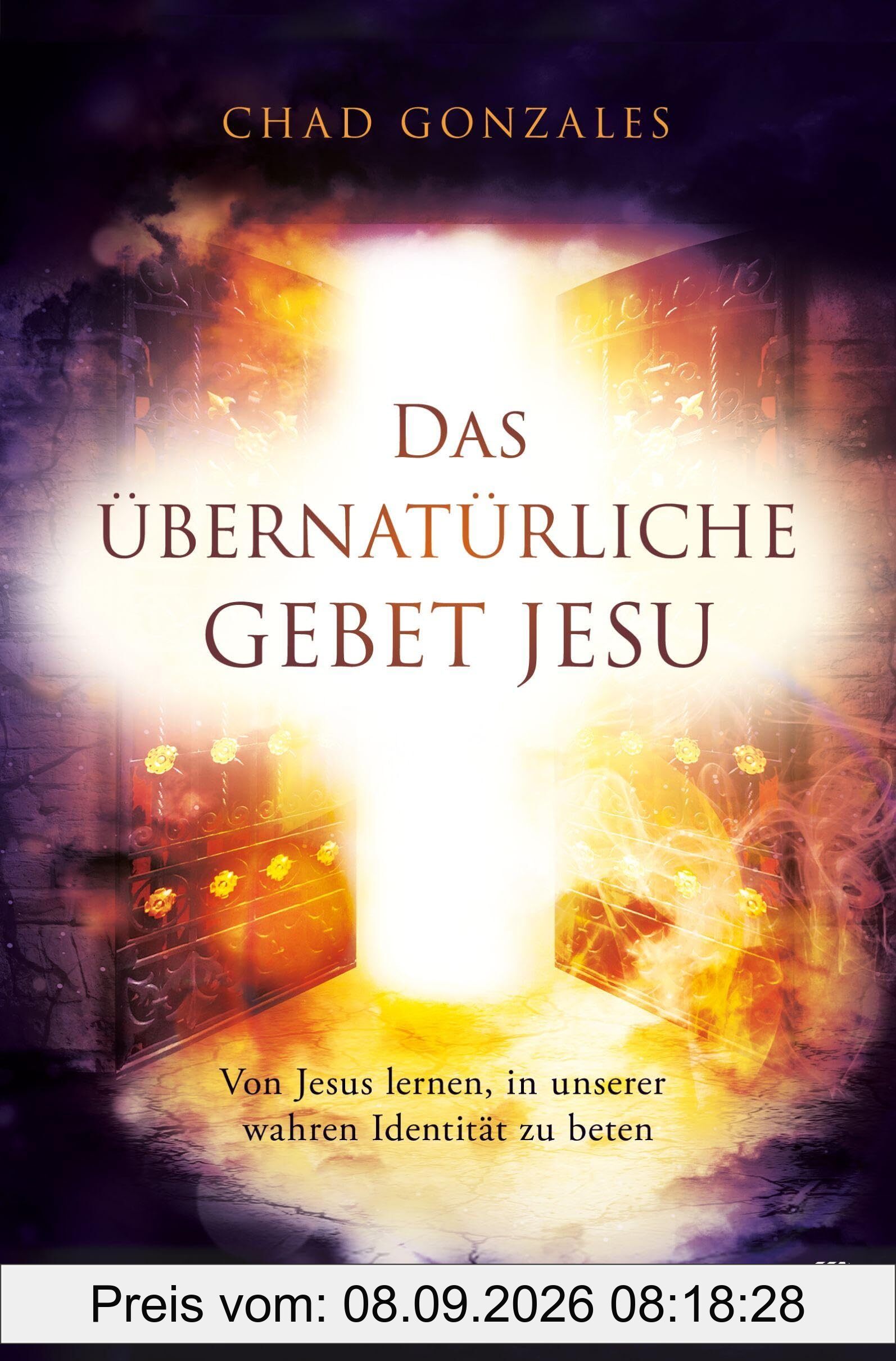 Das übernatürliche Gebet Jesu: Von Jesus lernen, in unserer wahren Identität zu beten