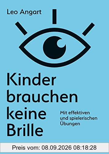 Kinder brauchen keine Brille: Mit effektiven und spielerischen Übungen