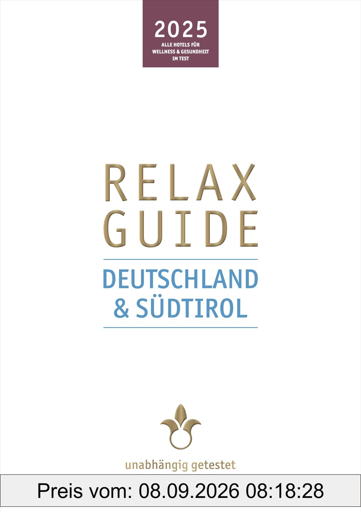 RELAX Guide 2025 Deutschland & Südtirol: Mit gratis eBook. Alle Hotels für Wellness und Gesundheit, unabhängig getestet, ehrlich empfohlen.