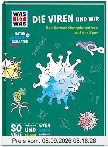 WAS IST WAS Naturwissenschaften easy! Biologie. Die Viren und wir: Den Verwandlungskünstlern auf der Spur