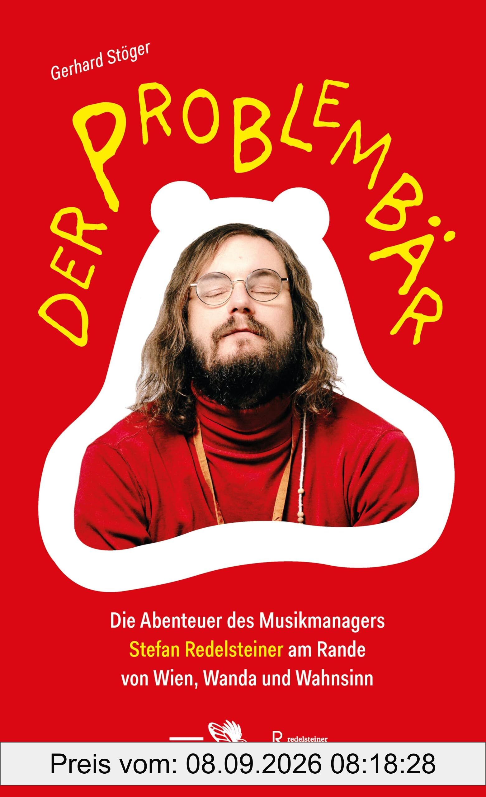 Der Problembär: Die Abenteuer des Musikmanagers Stefan Redelsteiner am Rande von Wien, Wanda und Wahnsinn