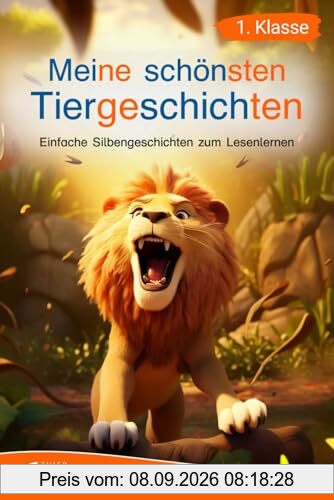 Silbenbuch 1. Klasse - Meine schönsten Tiergeschichten: Einfache Silbengeschichten zum Lesenlernen für Kinder ab 6 Jahren (Erstlesebuch 1. Klasse) (Silbengeschichten 1. Klasse, Band 2)