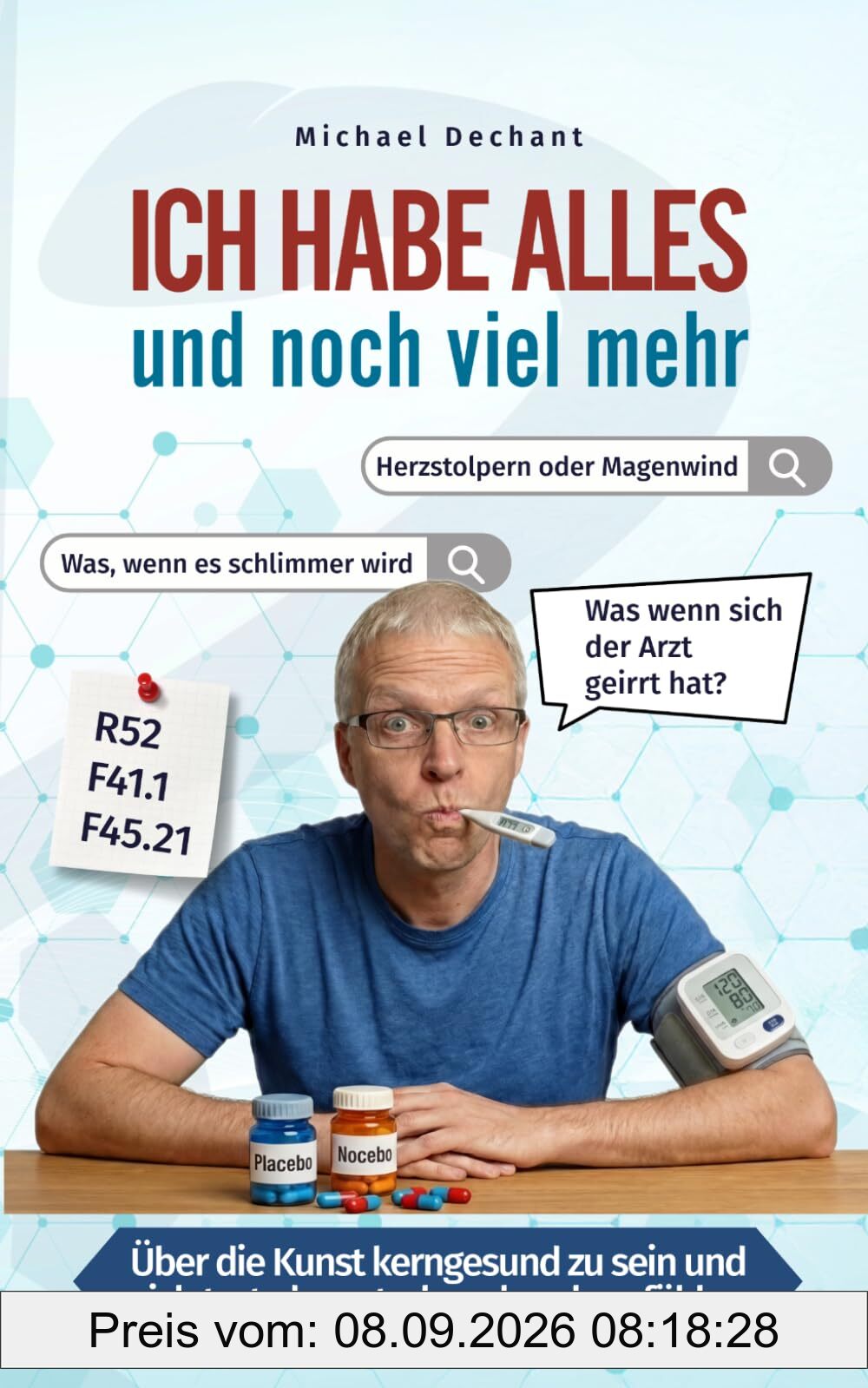 Ich habe alles und noch viel mehr: Über die Kunst kerngesund zu sein und sich trotzdem sterbenskrank zu fühlen