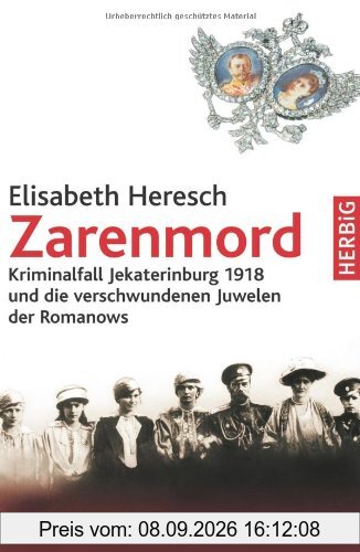 Zarenmord: Kriminalfall Jekaterinburg 1918 und der verschwundene Kronschatz der Romanows