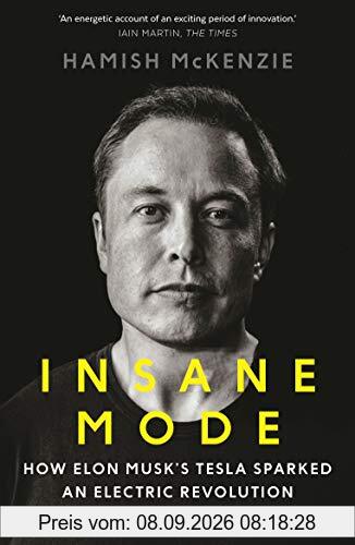 Insane Mode: How Elon Musk's Tesla Sparked an Electric Revolution to End the Age of Oil