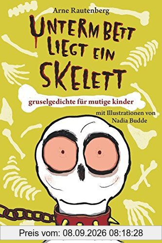 Unterm Bett liegt ein Skelett. Gruselgedichte für mutige Kinder