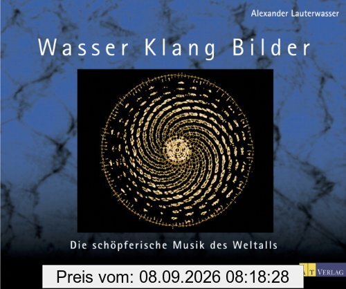 Wasser, Klang, Bilder: Die schöpferische Musik des Weltalls