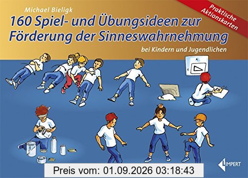 160 Spiel- und Übungsideen zur Förderung der Sinneswahrnehmung: bei Kindern und Jugendlichen