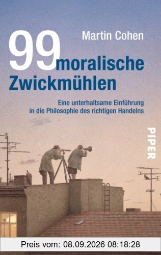 99 moralische Zwickmühlen: Eine unterhaltsame Einführung in die Philosophie des richtigen Handelns