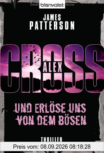 Und erlöse uns von dem Bösen - Alex Cross 10 -: Thriller
