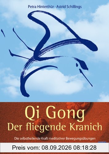 Qi Gong - Der fliegende Kranich: Die selbstheilende Kraft meditativer Bewegungsübungen