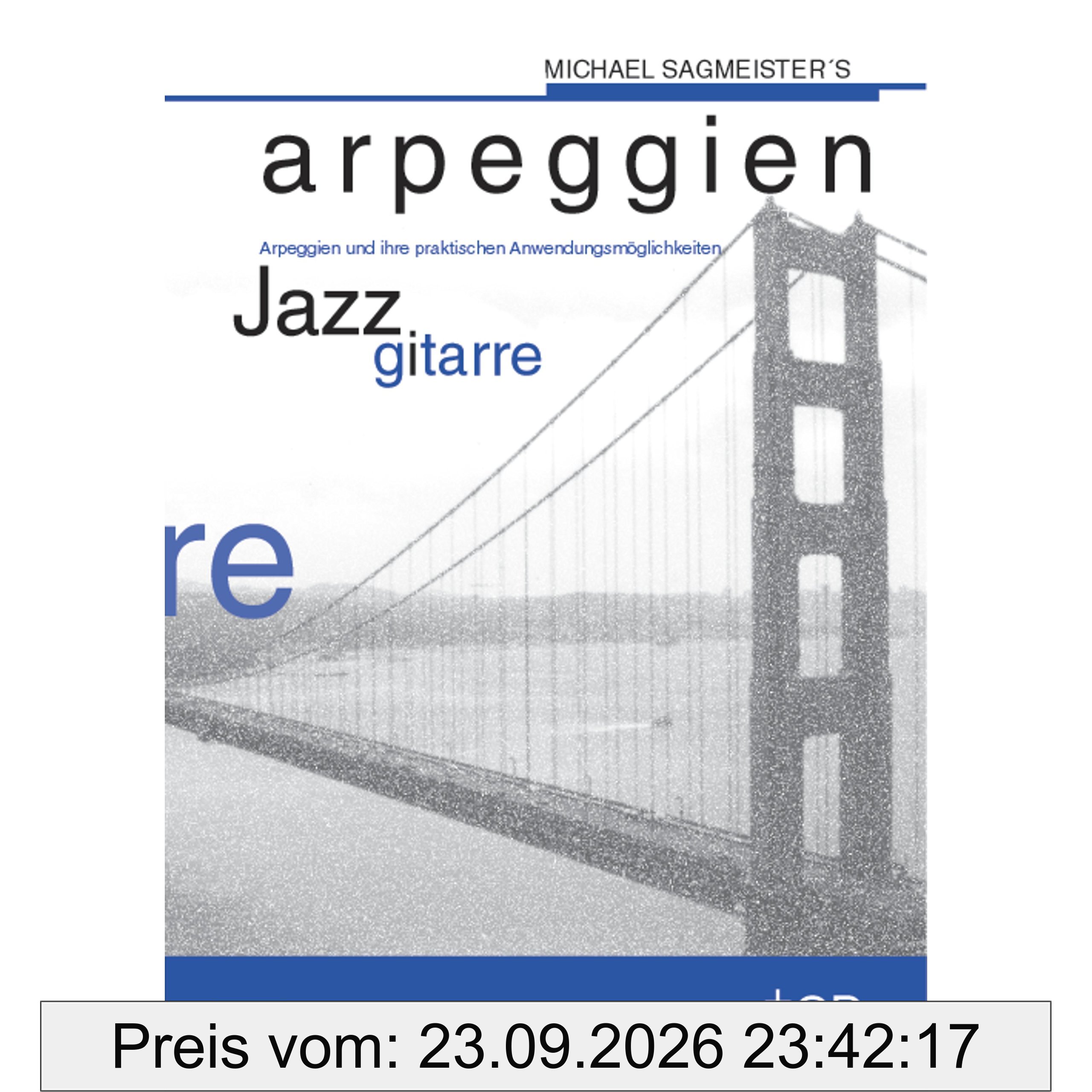 Michael Sagmeister's Arpeggien - Jazzgitarre: Arpeggien und ihre praktischen Anwendungsmöglichkeiten