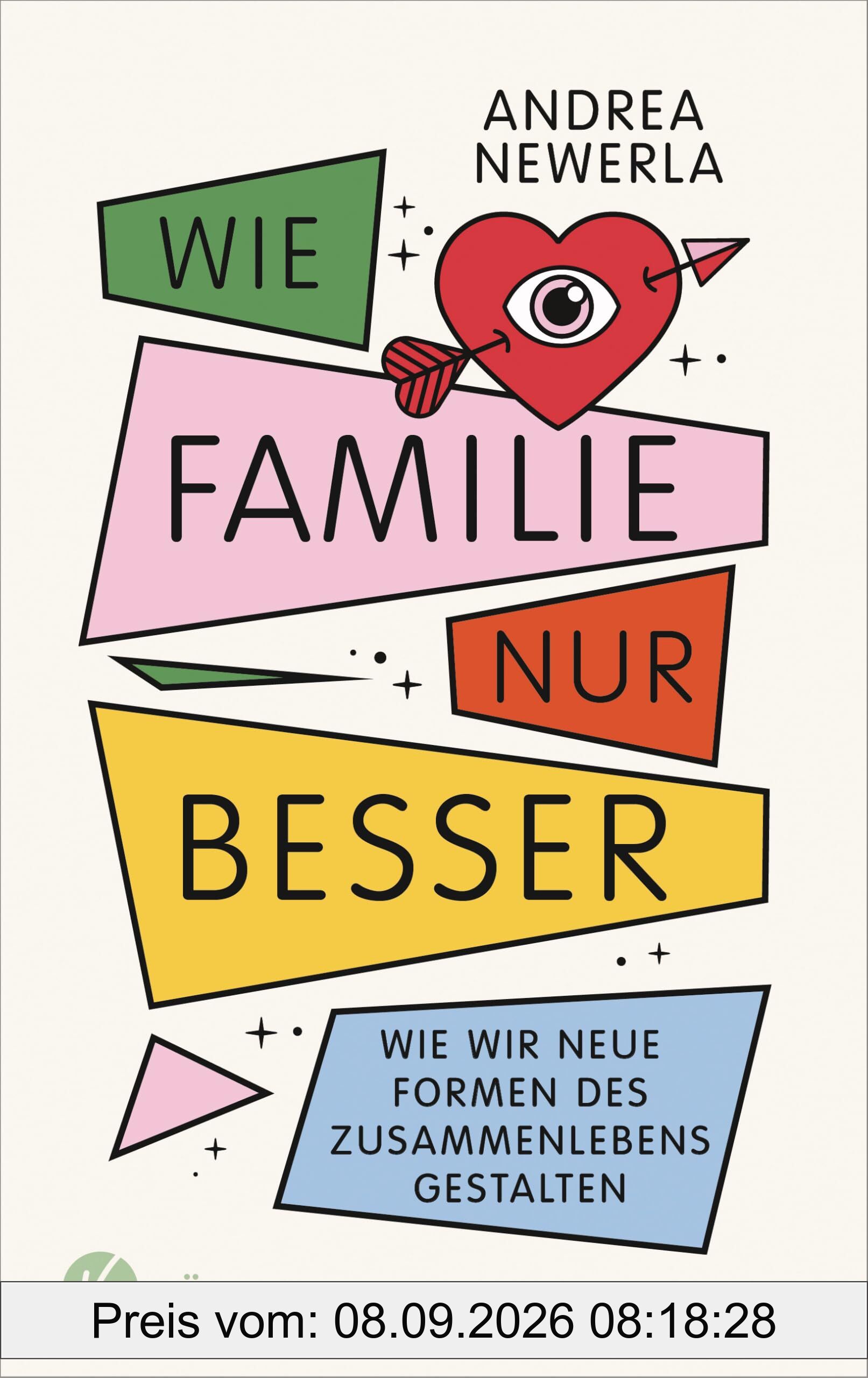 Wie Familie, nur besser: Wie wir neue Formen des Zusammenlebens gestalten