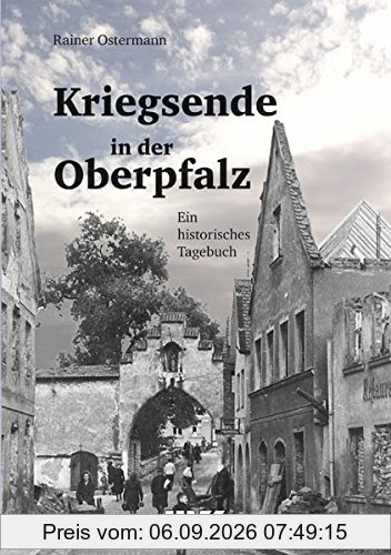 Kriegsende in der Oberpfalz: Ein historisches Tagebuch