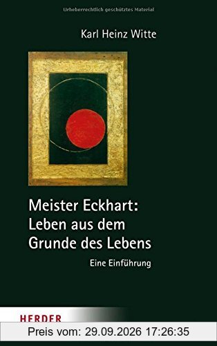Meister Eckhart: Leben aus dem Grunde des Lebens: Eine Einführung