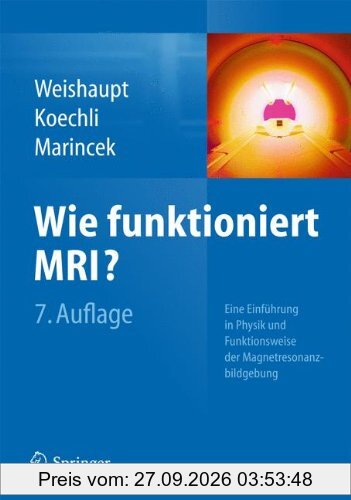 Wie funktioniert MRI?: Eine Einführung in Physik und Funktionsweise der Magnetresonanzbildgebung