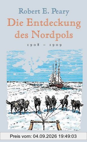 Die Entdeckung des Nordpols. 1908 - 1909.