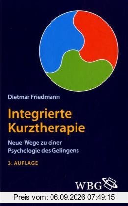Integrierte Kurztherapie: Neue Wege zu einer Psychologie des Gelingens
