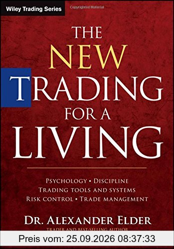 The New Trading for a Living: Psychology, Discipline, Trading Tools and Systems, Risk Control, Trade Management (Wiley Trading Series)