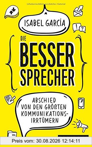Die Bessersprecher: Abschied von den größten Kommunikationsirrtümern
