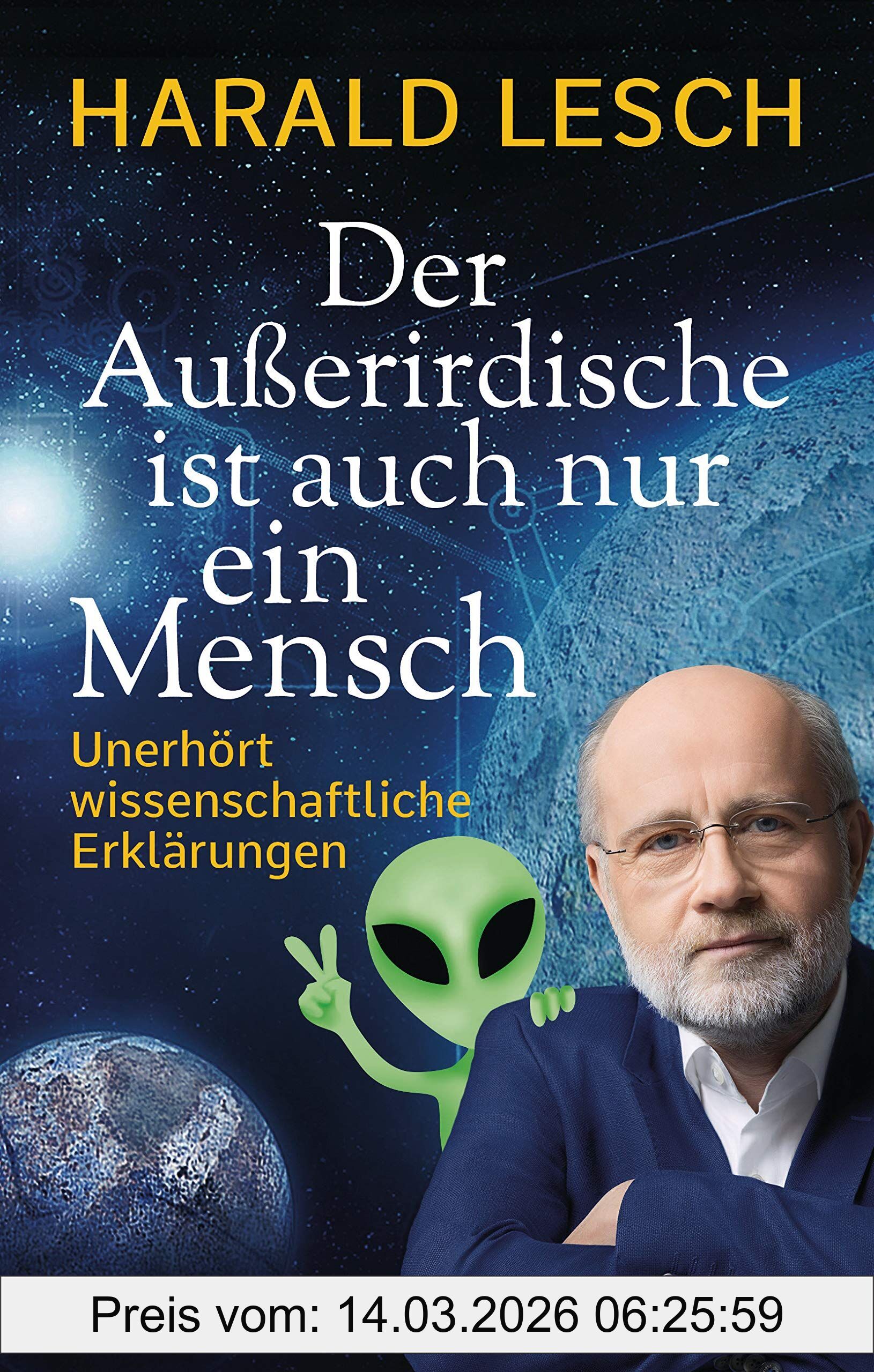 Harald Lesch Der Außerirdische Ist Auch Nur Ein Mensch, Unerhört Wissenschaftliche Erklärungen