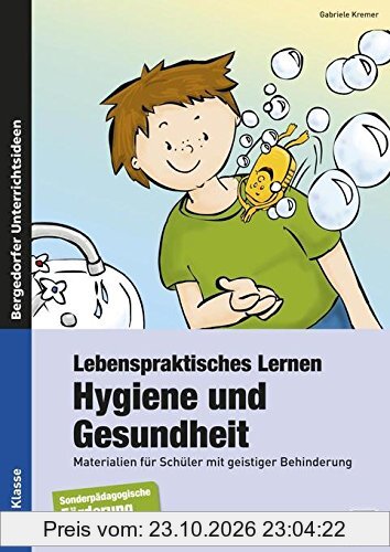 Lebenspraktisches Lernen: Hygiene und Gesundheit: Materialien für Schüler mit geistiger Behinderung (1. bis 6. Klasse)