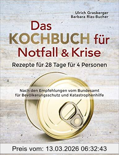 Ulrich Grasberger Das Kochbuch Für Notfall Und Krise - Rezepte Für 28 Tage Für 4 Personen. 3 Mahlzeiten Und 1 Snack Pro Tag., Ein Notfallkochbuch Nach Der Amtlichen