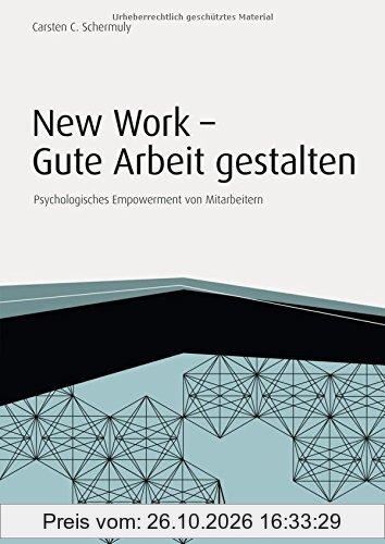 New Work - Gute Arbeit gestalten: Psychologisches Empowerment von Mitarbeitern (Haufe Fachbuch)