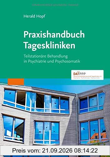Praxishandbuch Tageskliniken: Teilstationäre Behandlung in Psychiatrie und Psychosomatik
