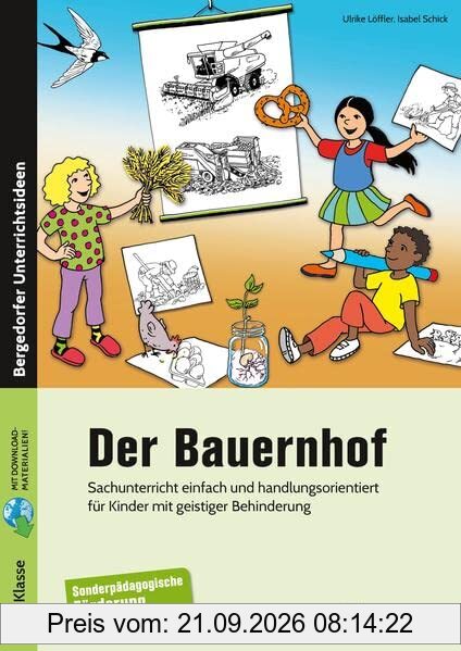 Der Bauernhof: Sachunterricht einfach und handlungsorientiert für Kinder mit geistiger Behinderung (3. bis 6. Klasse)