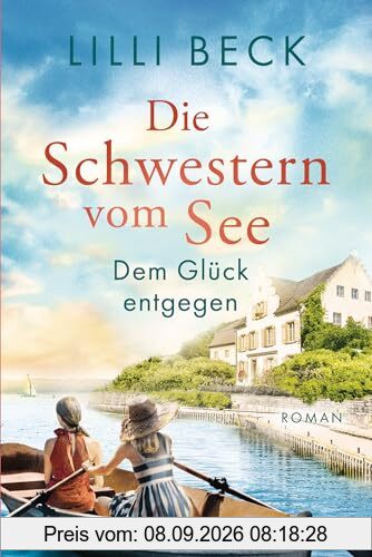 Die Schwestern vom See - Dem Glück entgegen: Roman (Die Bodensee-Reihe, Band 3)