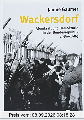 Wackersdorf: Atomkraft und Demokratie in der Bundesrepublik 1980-1989