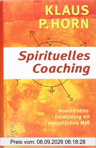 Spirituelles Coaching: Bewusstseinsentwicklung mit menschlichem Maß