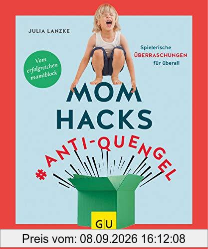 Mom Hacks #Anti-Quengel: Spielerische Überraschungen für überall (GU Einzeltitel Partnerschaft & Familie)