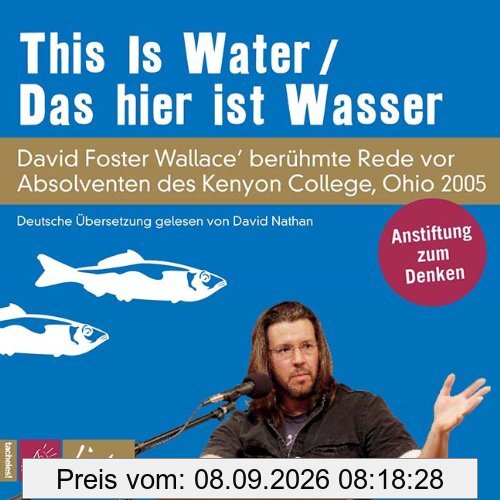 This Is Water / Das hier ist Wasser: David Foster Wallace spricht zu Absolventen des Kenyon College, Ohio 2005