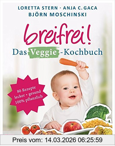 Loretta Stern Breifrei! Das Veggie-Kochbuch, 80 Einfache Rezepte Für Babys Und Die Ganze Familie