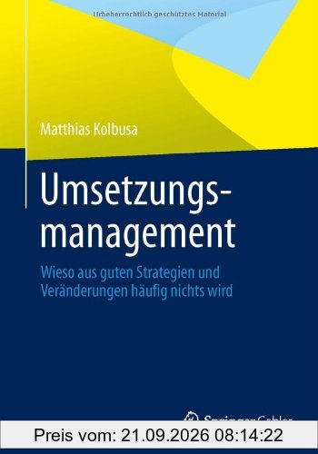 Umsetzungsmanagement: Wieso aus guten Strategien und Veränderungen häufig nichts wird
