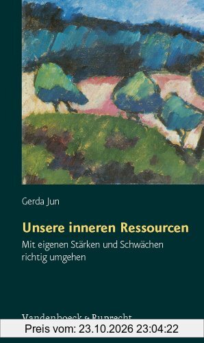 Unsere inneren Ressourcen. Mit eigenen Stärken und Schwächen richtig umgehen