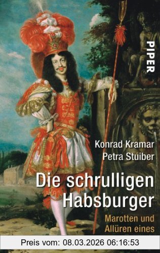 Konrad Kramar Die Schrulligen Habsburger, Marotten Und Allüren Eines Kaiserhauses