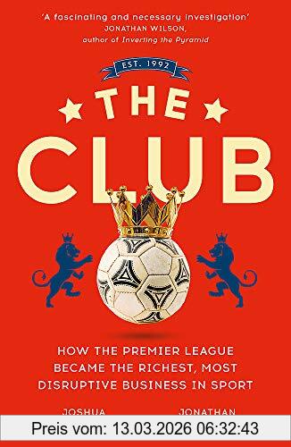 Jonathan Clegg The Club, How The Premier League Became The Richest, Most Disruptive Business In Sport