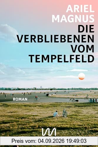 Die Verbliebenen vom Tempelfeld: Roman