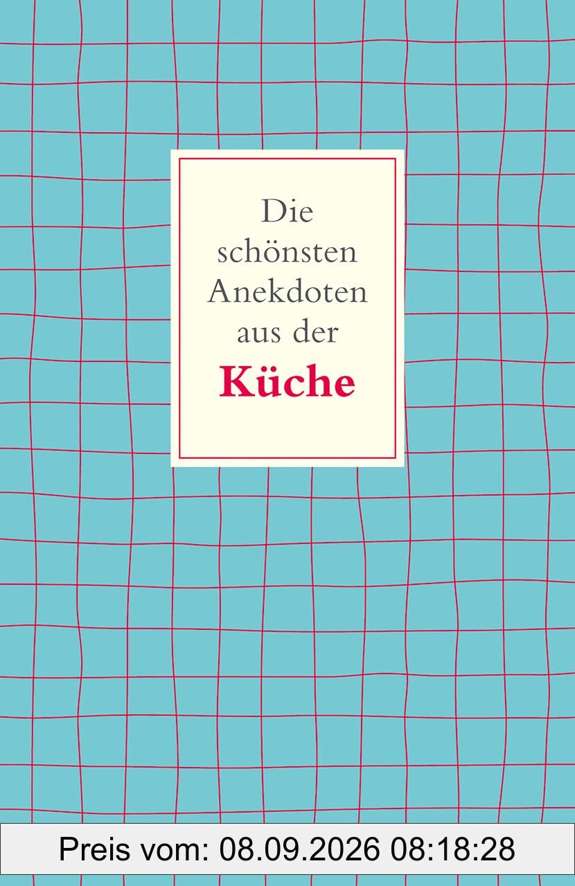 Die schönsten Anekdoten aus der Küche: Kurze Geschichten für Zwischendurch – Kuriose Momente aus der Welt des Kochens und Backens (Reclams Universal-Bibliothek)