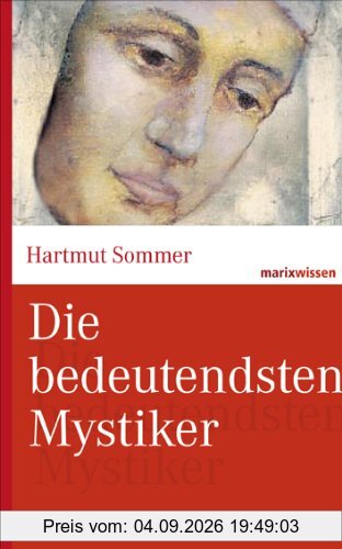 Die bedeutendsten Mystiker: Große Mystiker des Christentums aus zwei Jahrtausenden