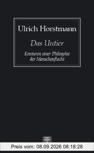 Das Untier. Konturen einer Philosophie der Menschenflucht