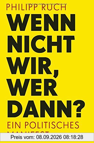 Wenn nicht wir, wer dann?: Ein politisches Manifest