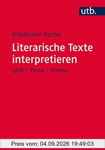 Literarische Texte interpretieren: Lyrik - Prosa - Drama