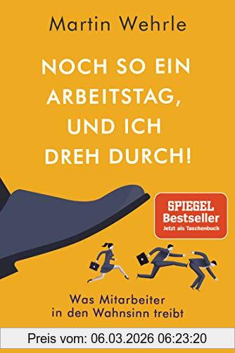 Martin Wehrle Noch So Ein Arbeitstag, Und Ich Dreh Durch!, Was Mitarbeiter In Den Wahnsinn Treibt