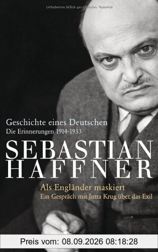 Geschichte eines Deutschen - Als Engländer maskiert -: Die Erinnerungen 1914 - 1933. Ein Gespräch mit Jutta Krug über das Exil