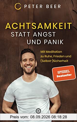 Achtsamkeit statt Angst und Panik: Mit Meditation zu Ruhe, Frieden und (Selbst-)Sicherheit